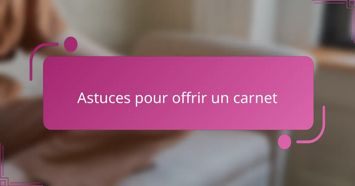 Astuces pour offrir un carnet