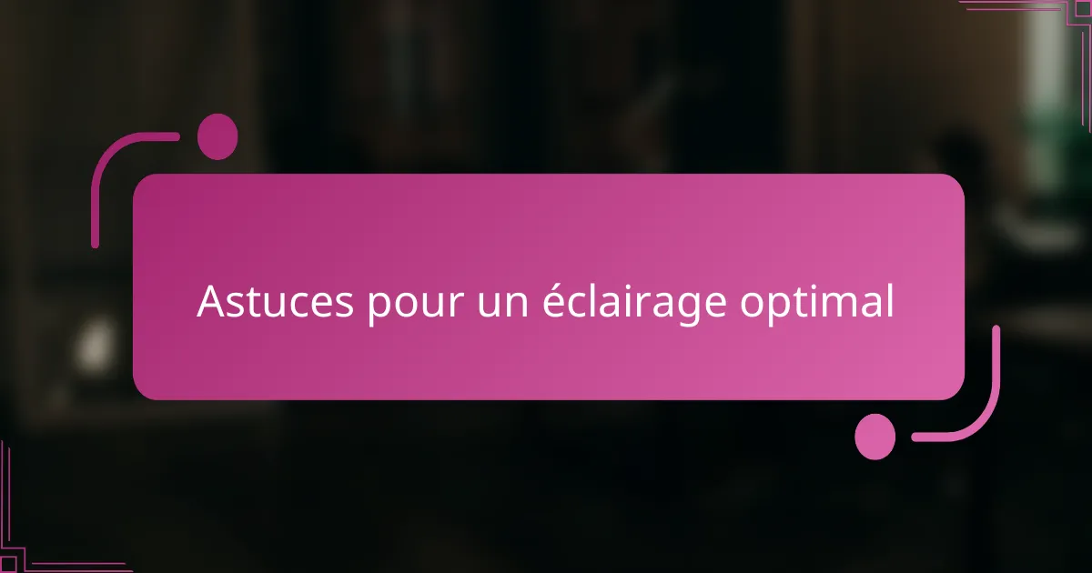 Astuces pour un éclairage optimal