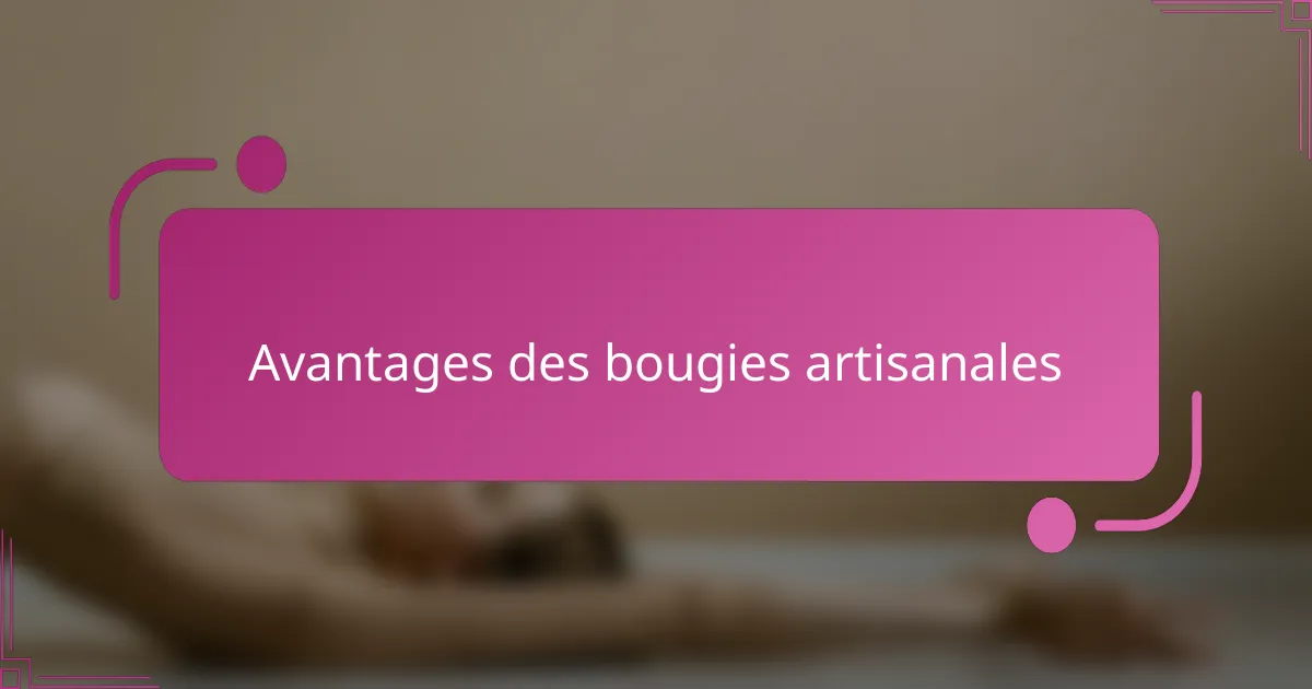 Avantages des bougies artisanales