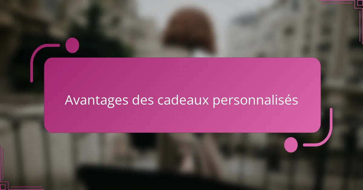 Avantages des cadeaux personnalisés