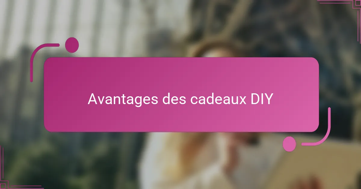 Avantages des cadeaux DIY