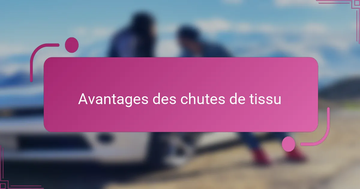 Avantages des chutes de tissu