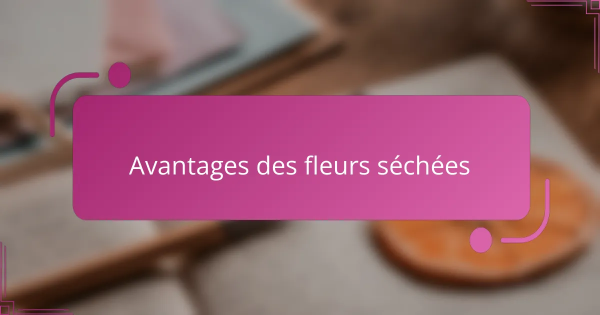 Avantages des fleurs séchées