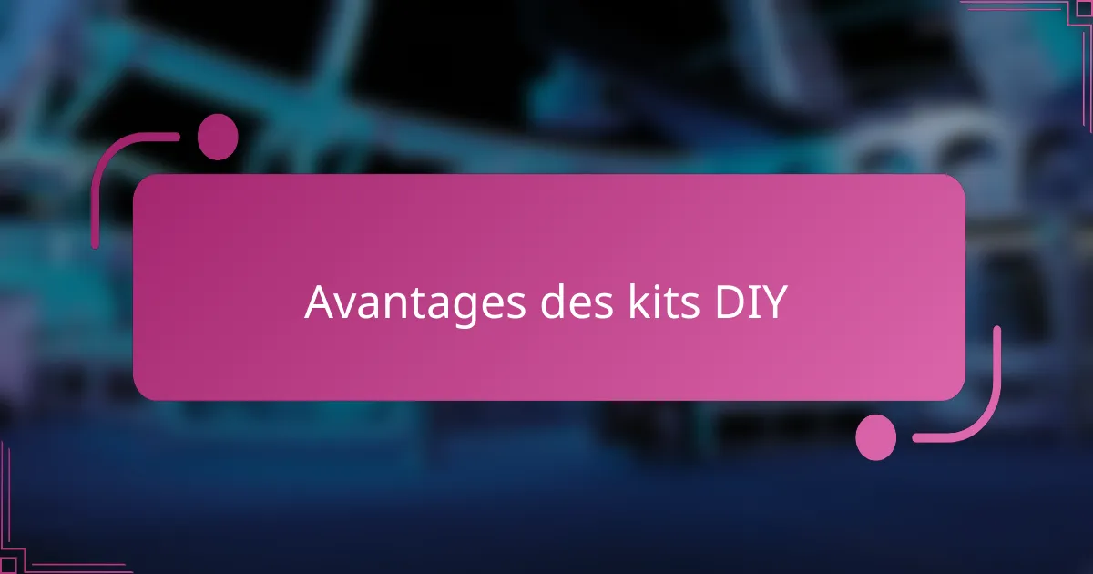 Avantages des kits DIY