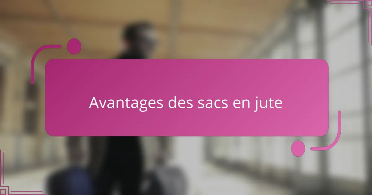 Avantages des sacs en jute