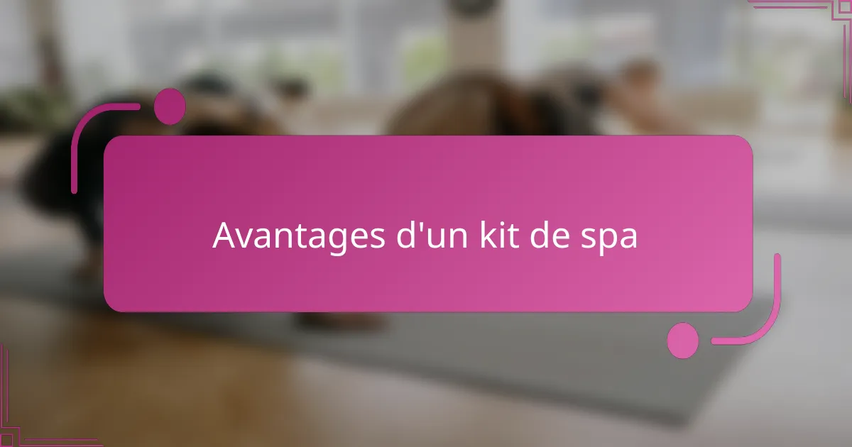 Avantages d'un kit de spa