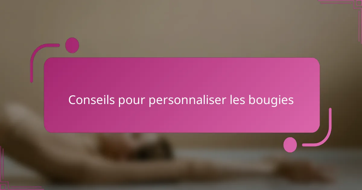 Conseils pour personnaliser les bougies