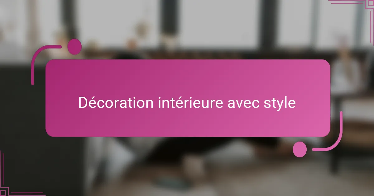 Décoration intérieure avec style