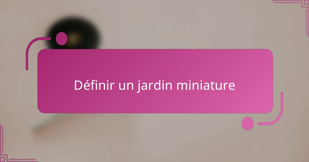 Définir un jardin miniature