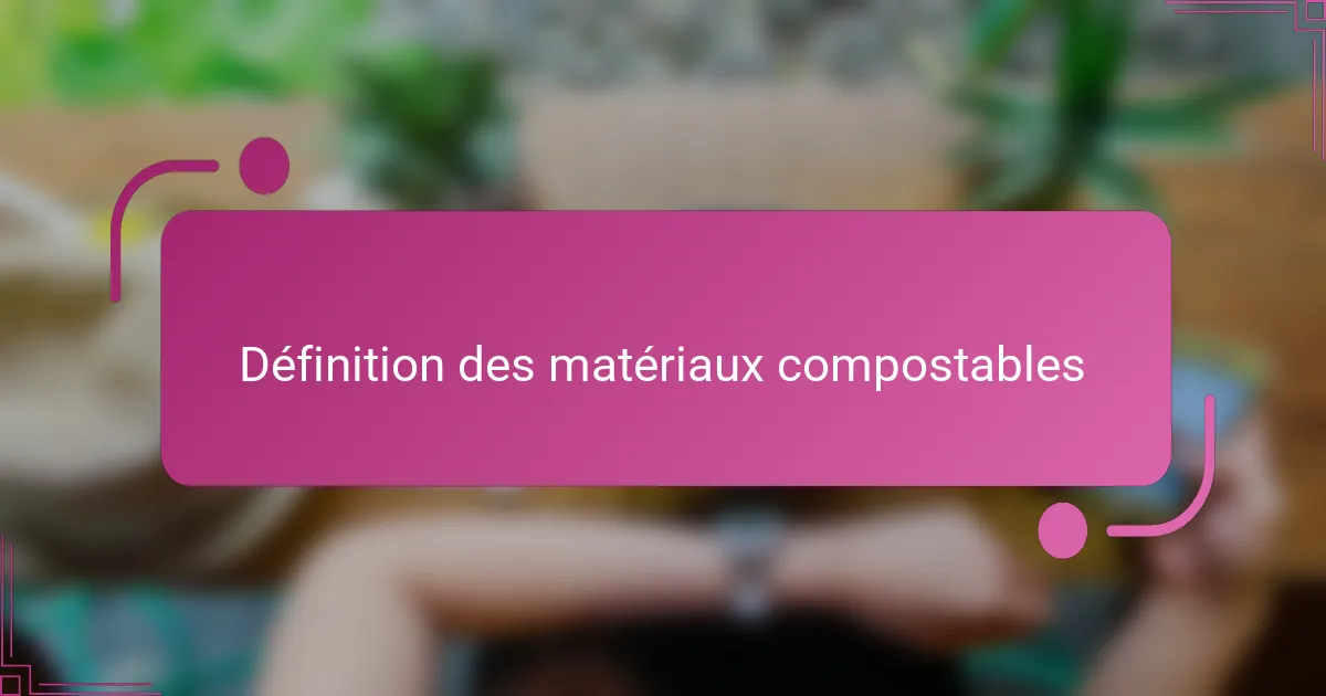 Définition des matériaux compostables