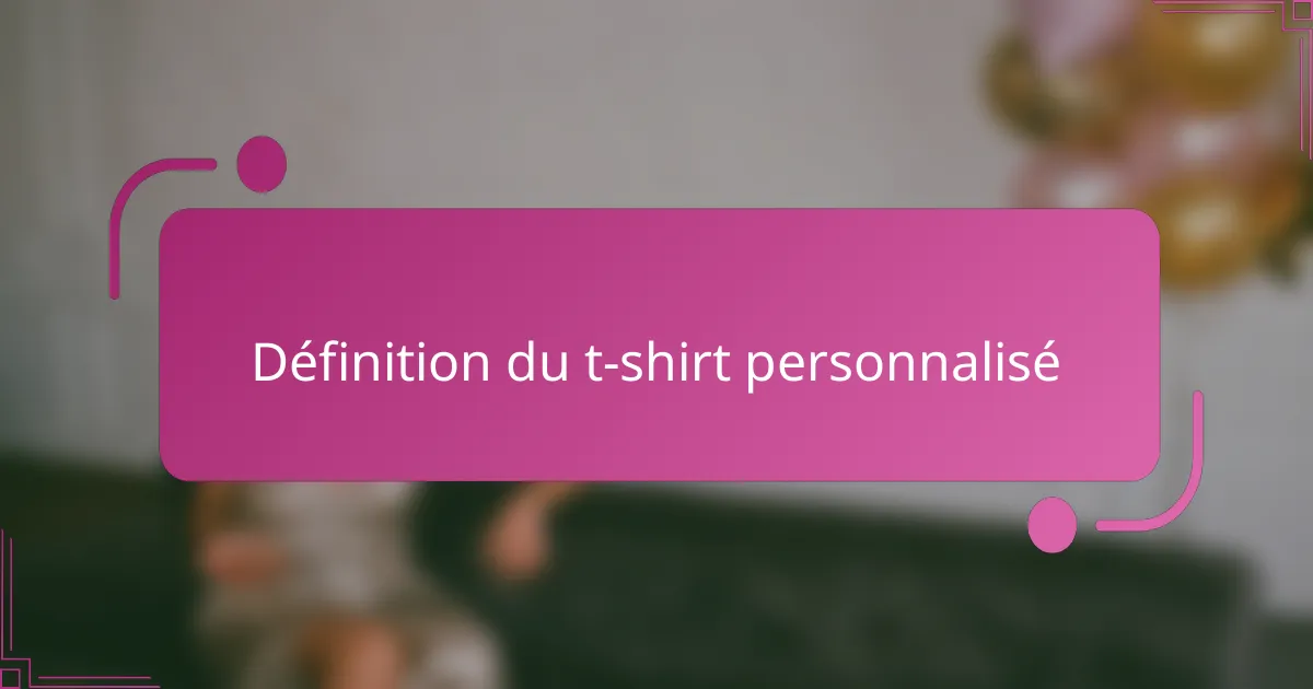 Définition du t-shirt personnalisé