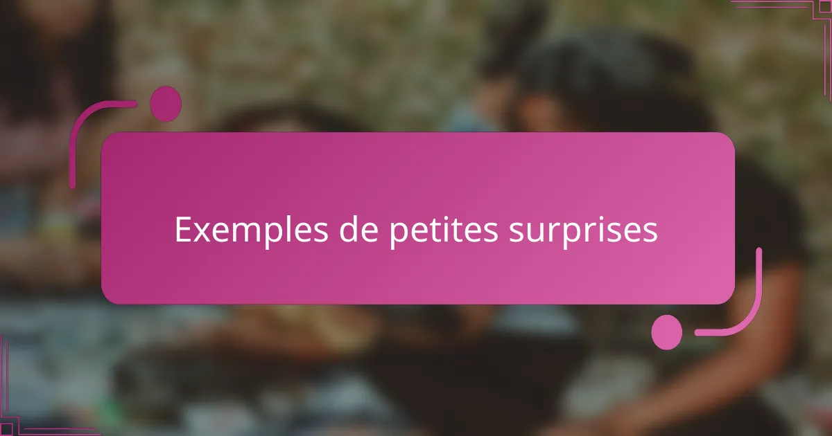 Exemples de petites surprises