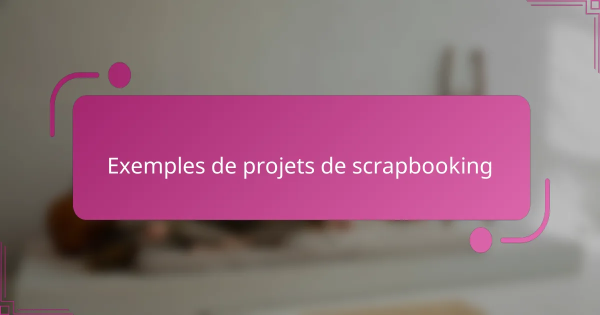 Exemples de projets de scrapbooking