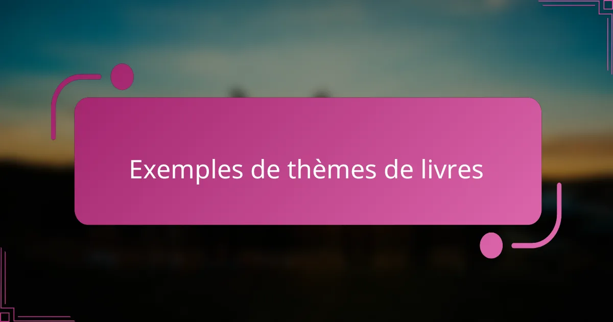 Exemples de thèmes de livres