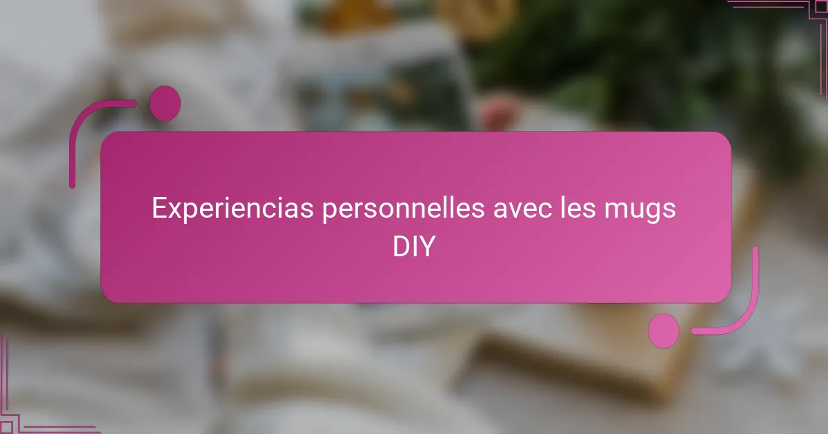 Experiencias personnelles avec les mugs DIY