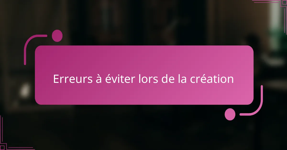 Erreurs à éviter lors de la création