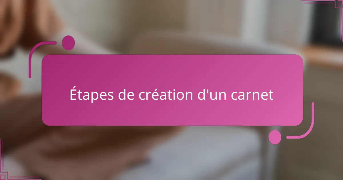 Étapes de création d'un carnet
