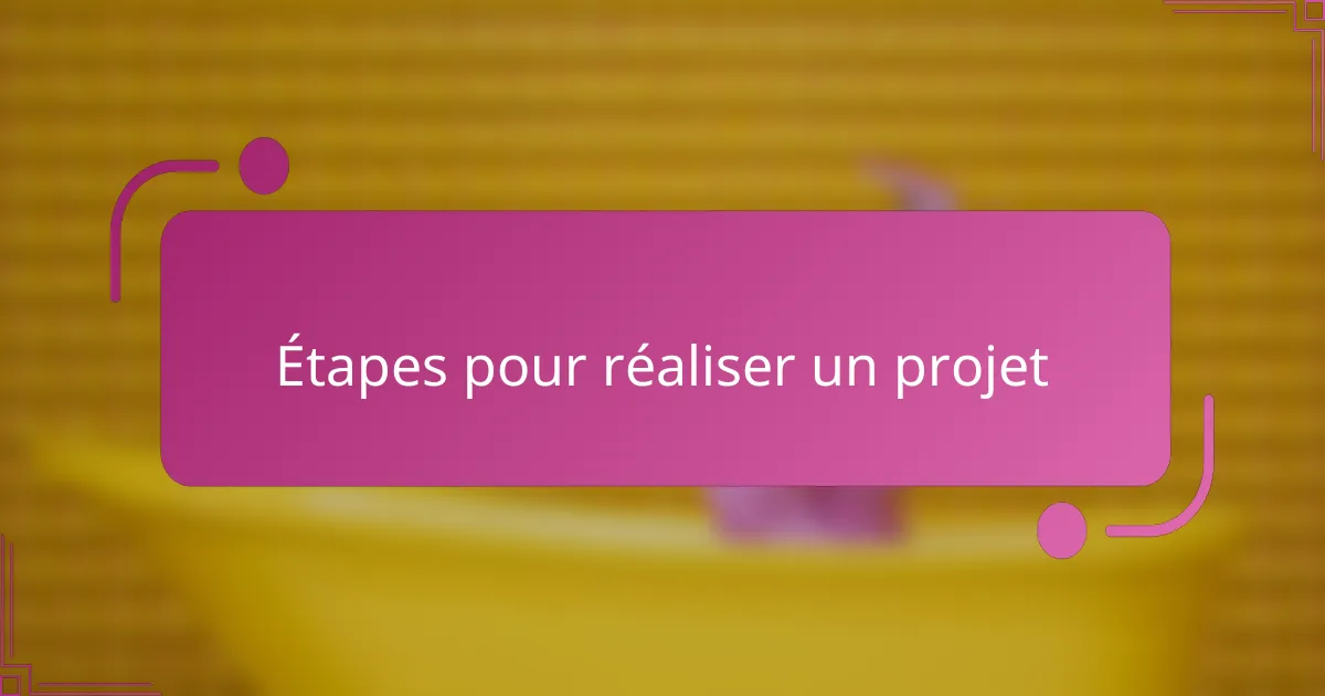 Étapes pour réaliser un projet
