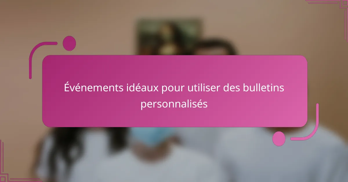 Événements idéaux pour utiliser des bulletins personnalisés
