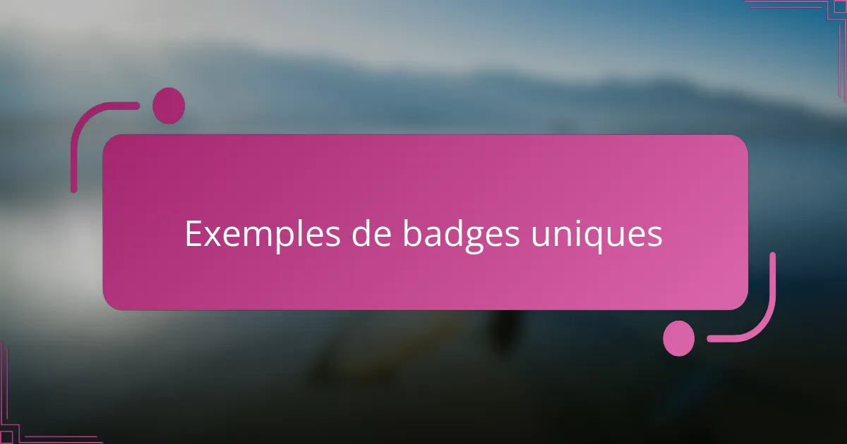 Exemples de badges uniques