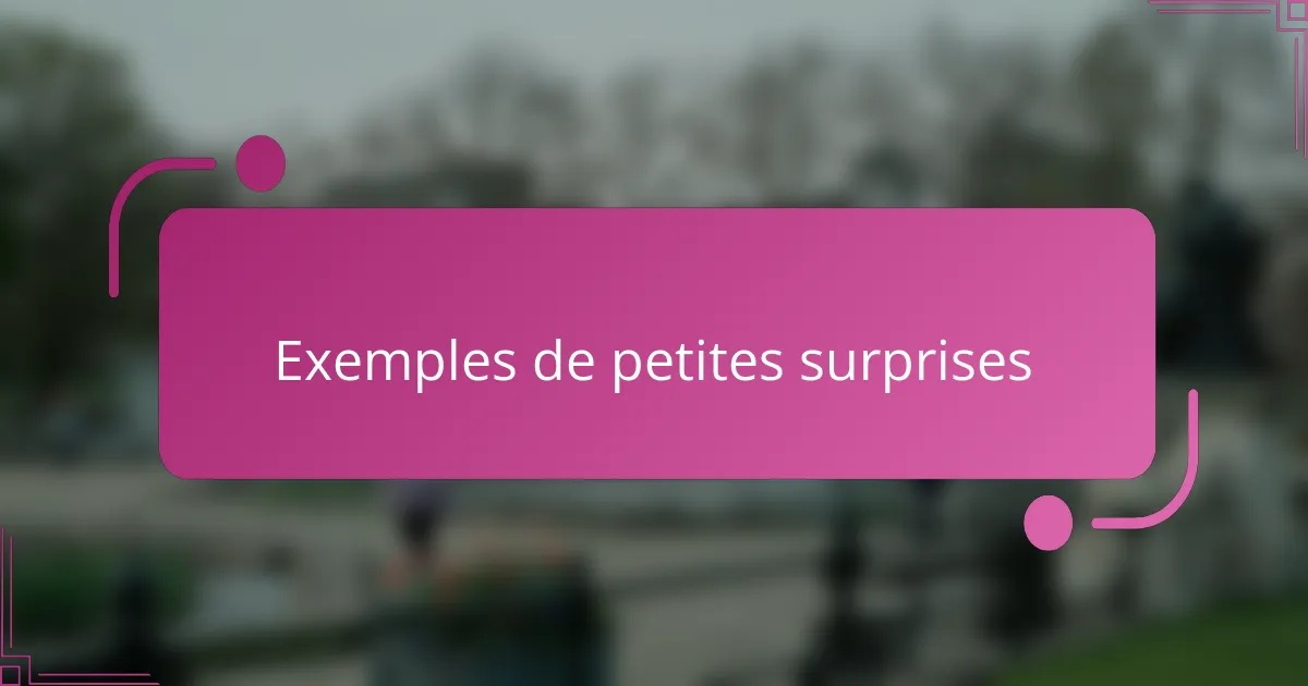 Exemples de petites surprises
