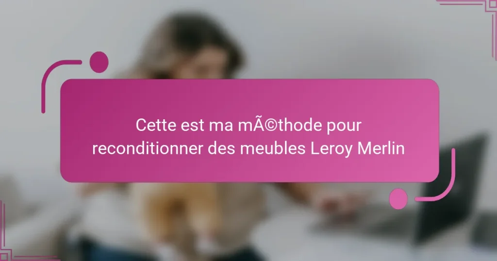 Cette est ma méthode pour reconditionner des meubles Leroy Merlin