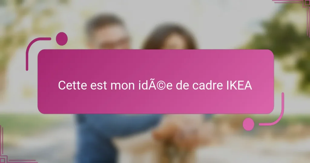 Cette est mon idée de cadre IKEA