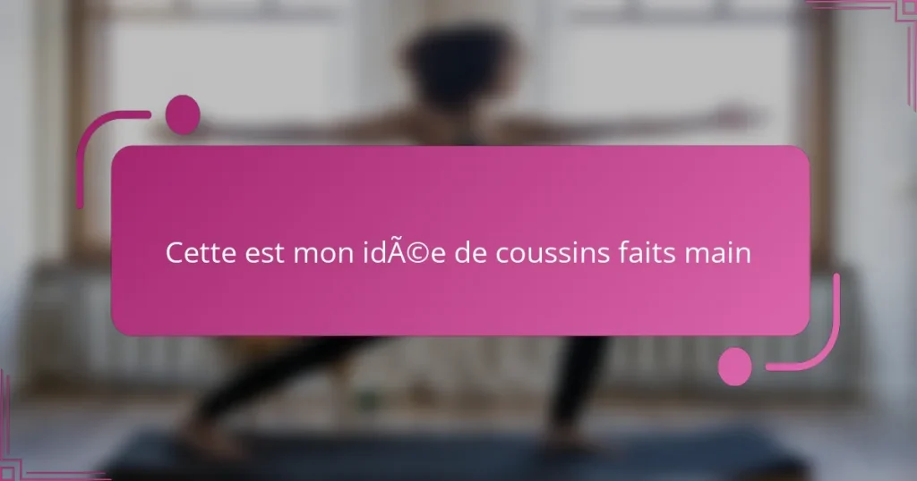 Cette est mon idée de coussins faits main