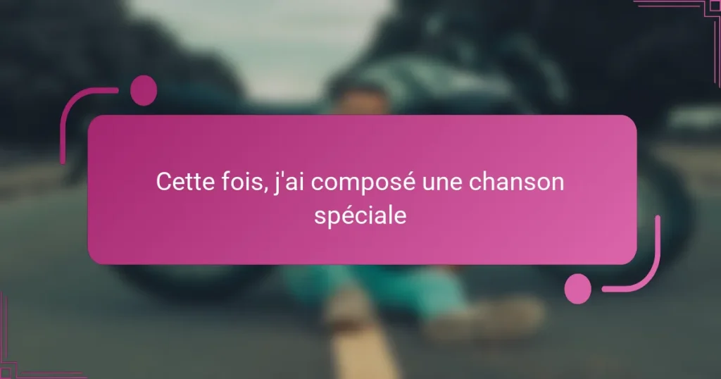 Cette fois, j’ai composé une chanson spéciale