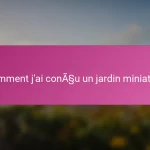 Comment j’ai conçu un jardin miniature