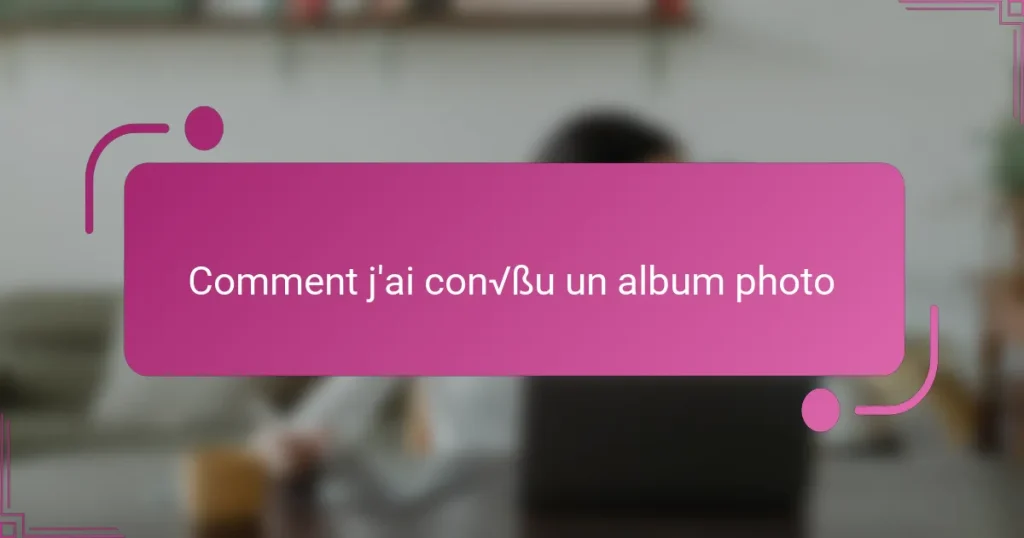Comment j’ai conçu un album photo