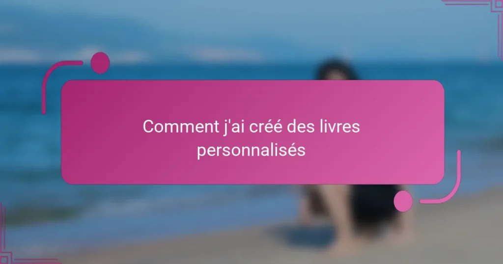 Comment j’ai créé des livres personnalisés