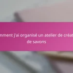 Comment j’ai organisé un atelier de création de savons