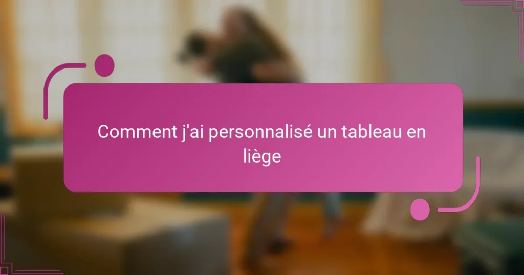 Comment j’ai personnalisé un tableau en liège