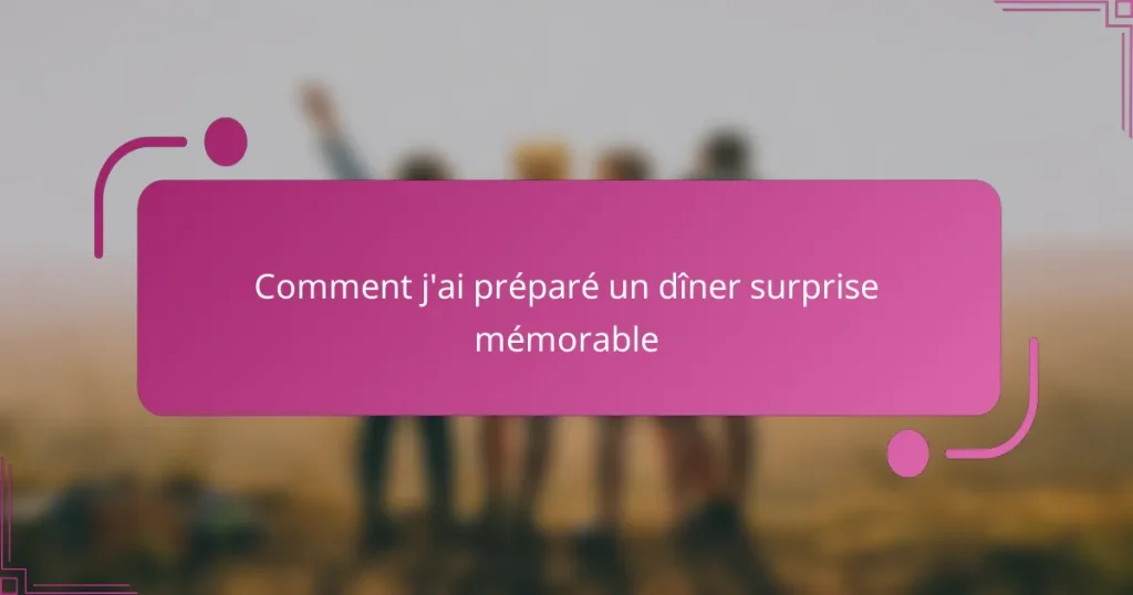 Comment j’ai préparé un dîner surprise mémorable