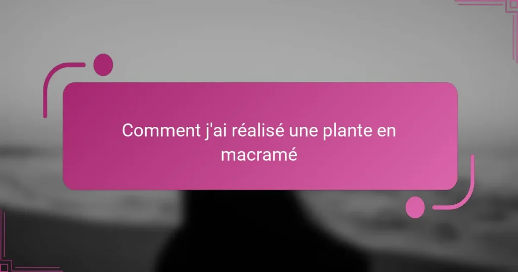 Comment j’ai réalisé une plante en macramé