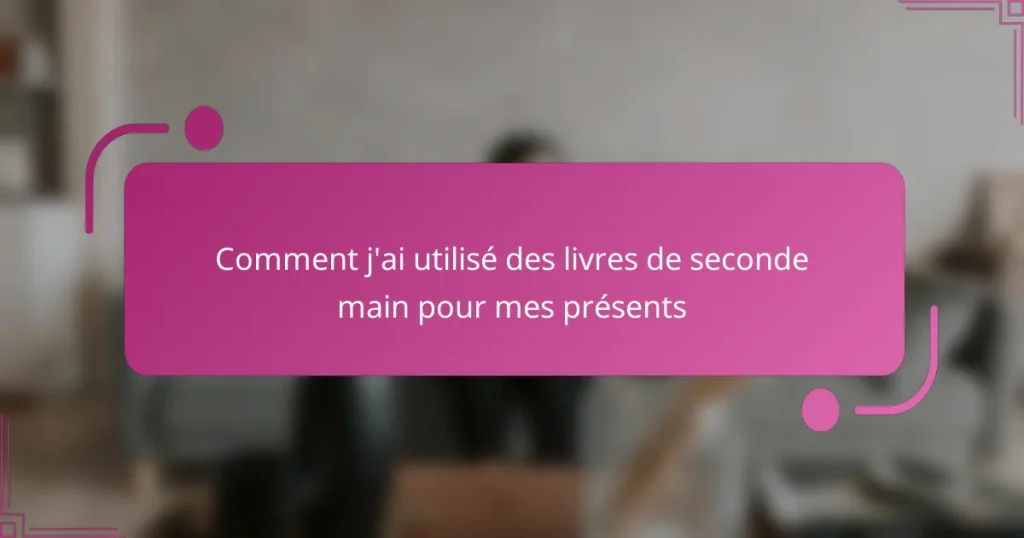 Comment j’ai utilisé des livres de seconde main pour mes présents