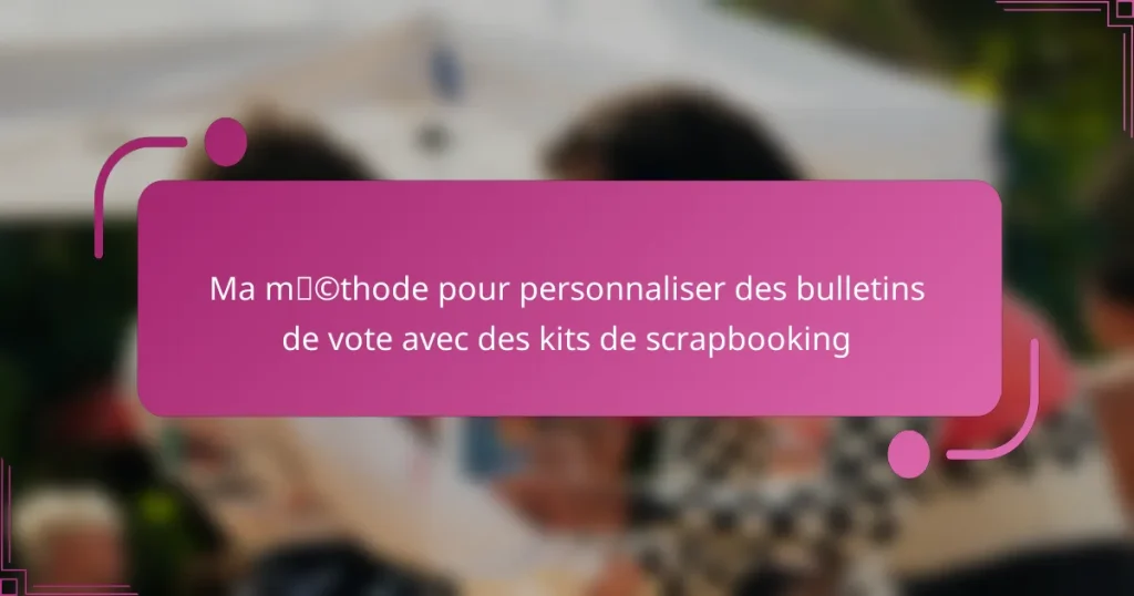 Ma méthode pour personnaliser des bulletins de vote avec des kits de scrapbooking