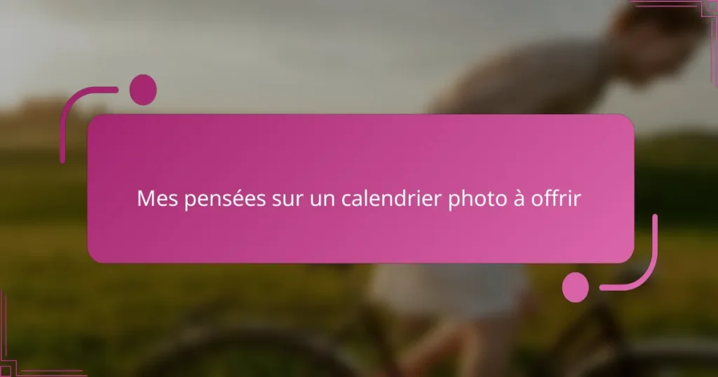 Mes pensées sur un calendrier photo à offrir