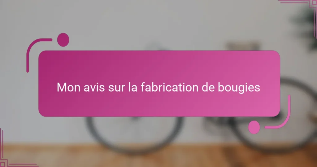 Mon avis sur la fabrication de bougies
