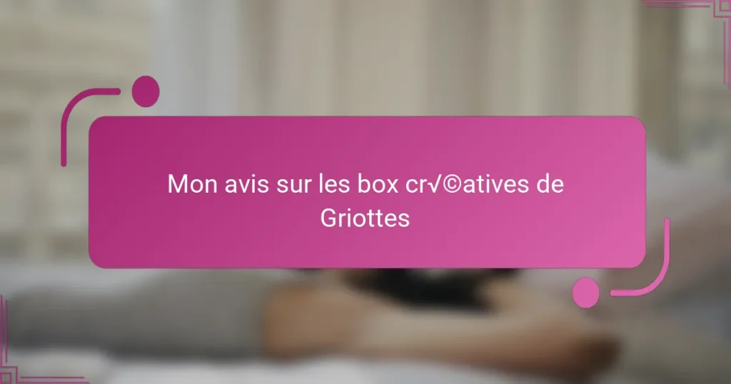 Mon avis sur les box créatives de Griottes