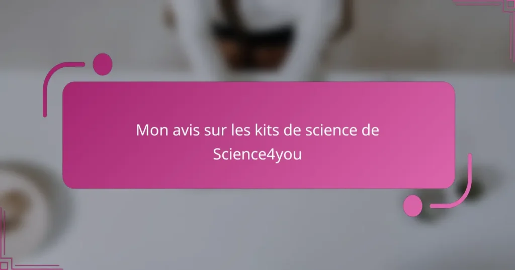 Mon avis sur les kits de science de Science4you