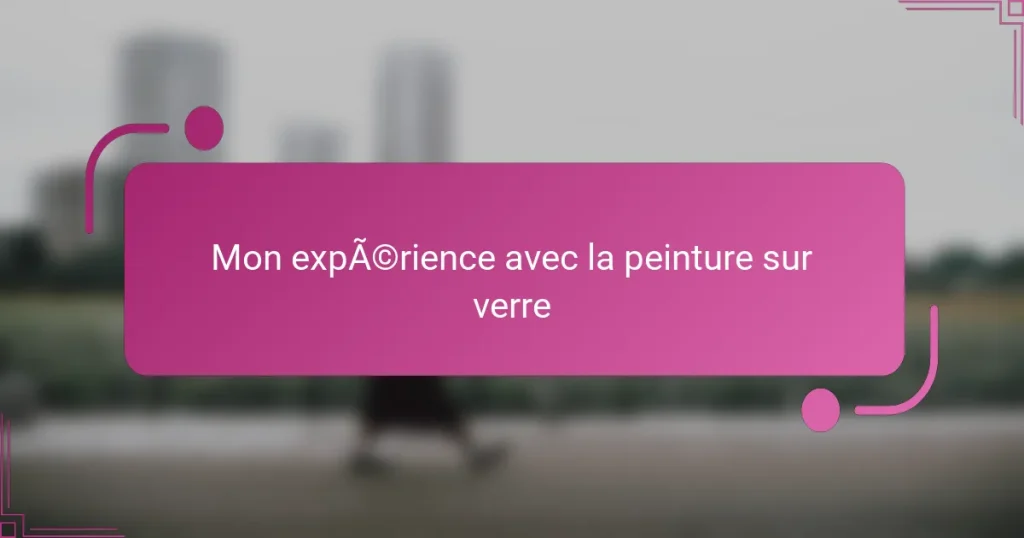 Mon expérience avec la peinture sur verre