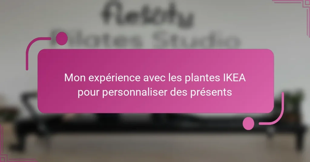 Mon expérience avec les plantes IKEA pour personnaliser des présents