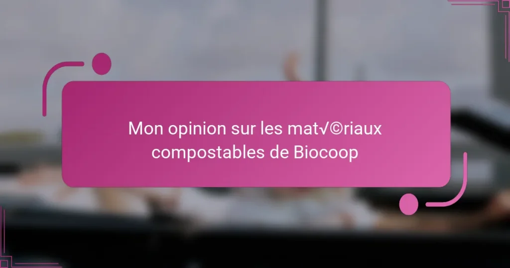 Mon opinion sur les matériaux compostables de Biocoop