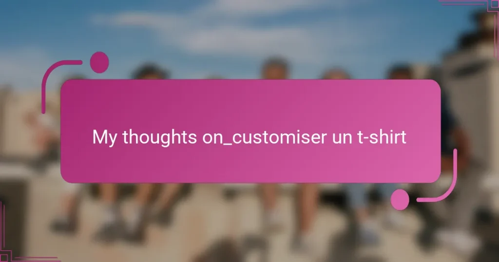My thoughts on_customiser un t-shirt