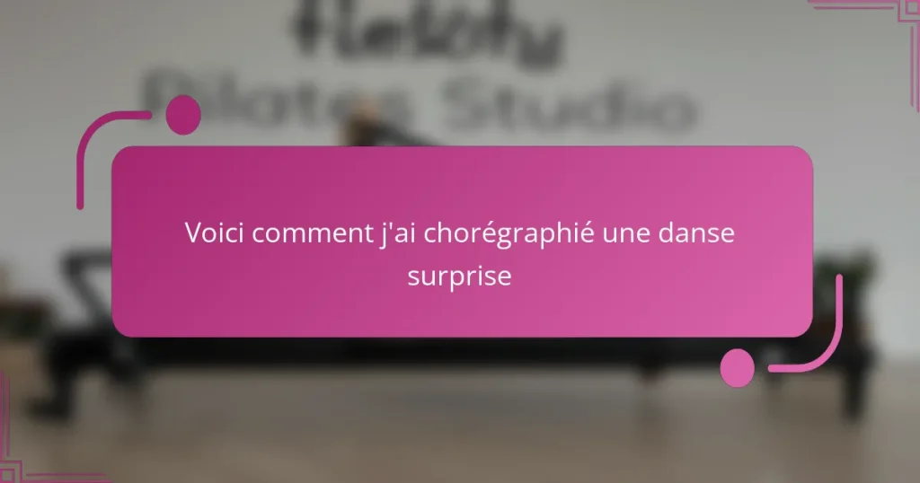 Voici comment j’ai chorégraphié une danse surprise