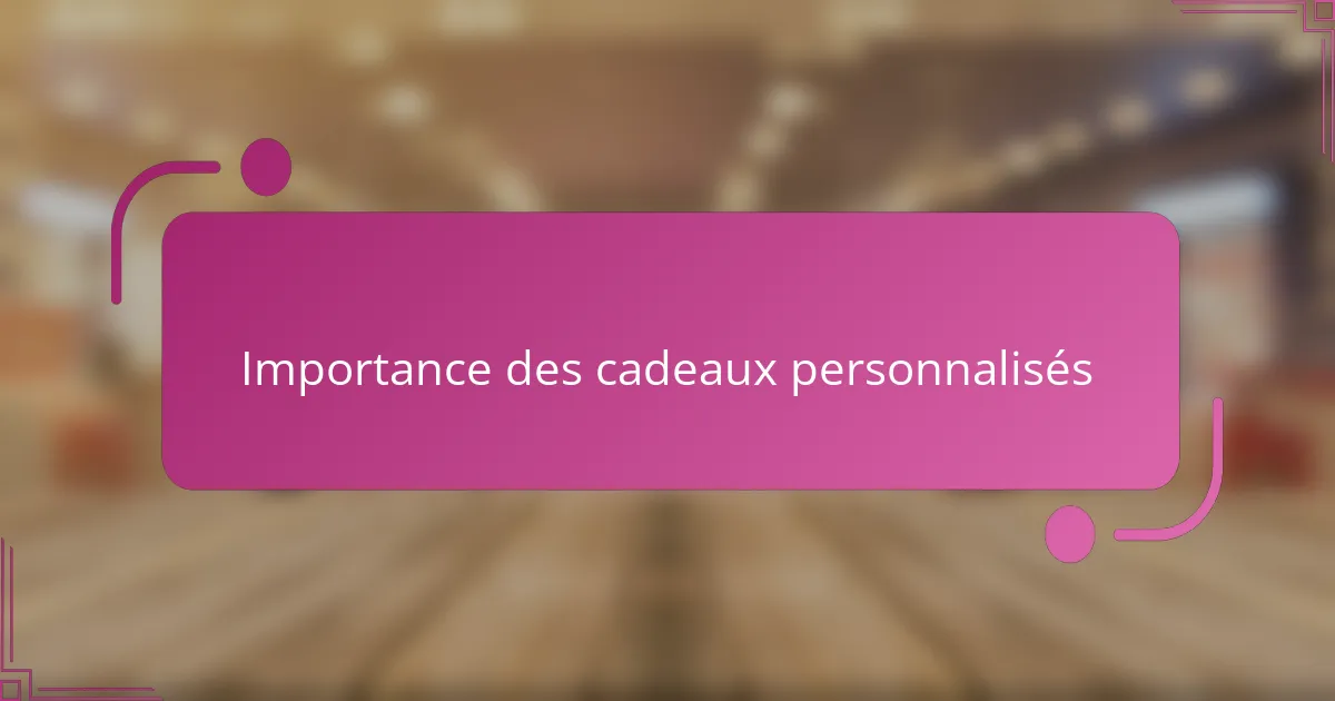 Importance des cadeaux personnalisés