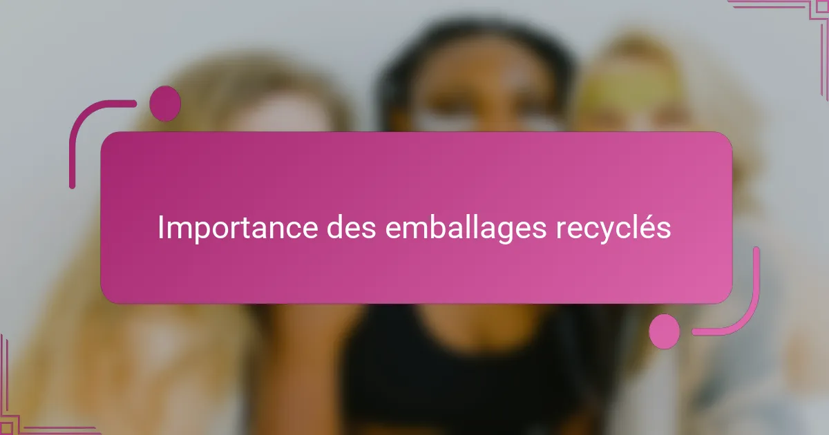 Importance des emballages recyclés