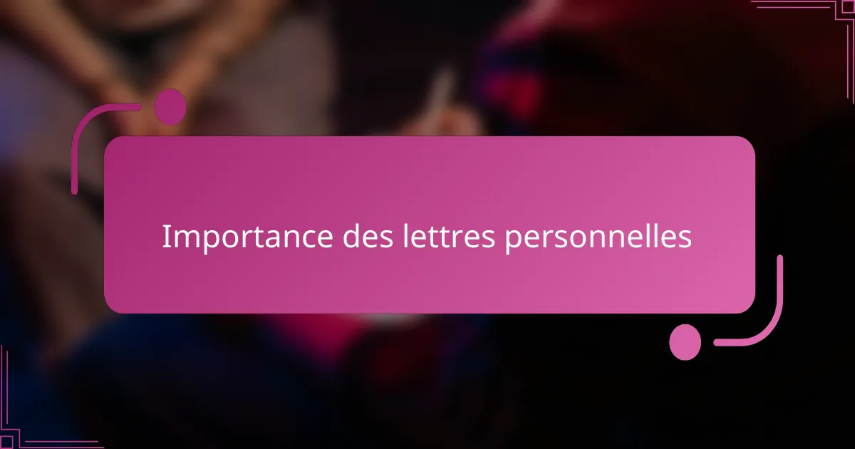 Importance des lettres personnelles